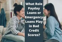 What Role Payday Loans or Emergency Loans Play in Bad Credit Scores?