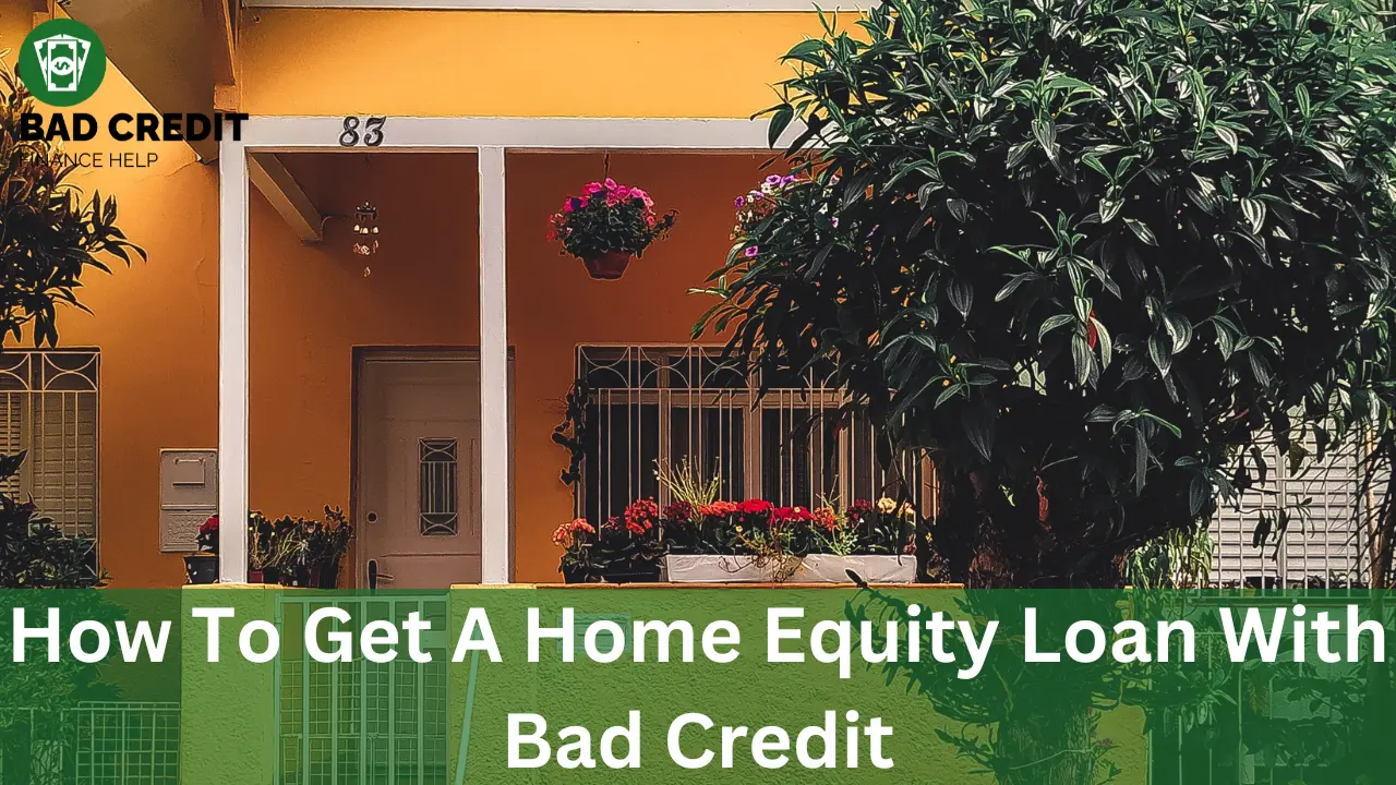 How To Get A Home Equity Loan With Bad Credit