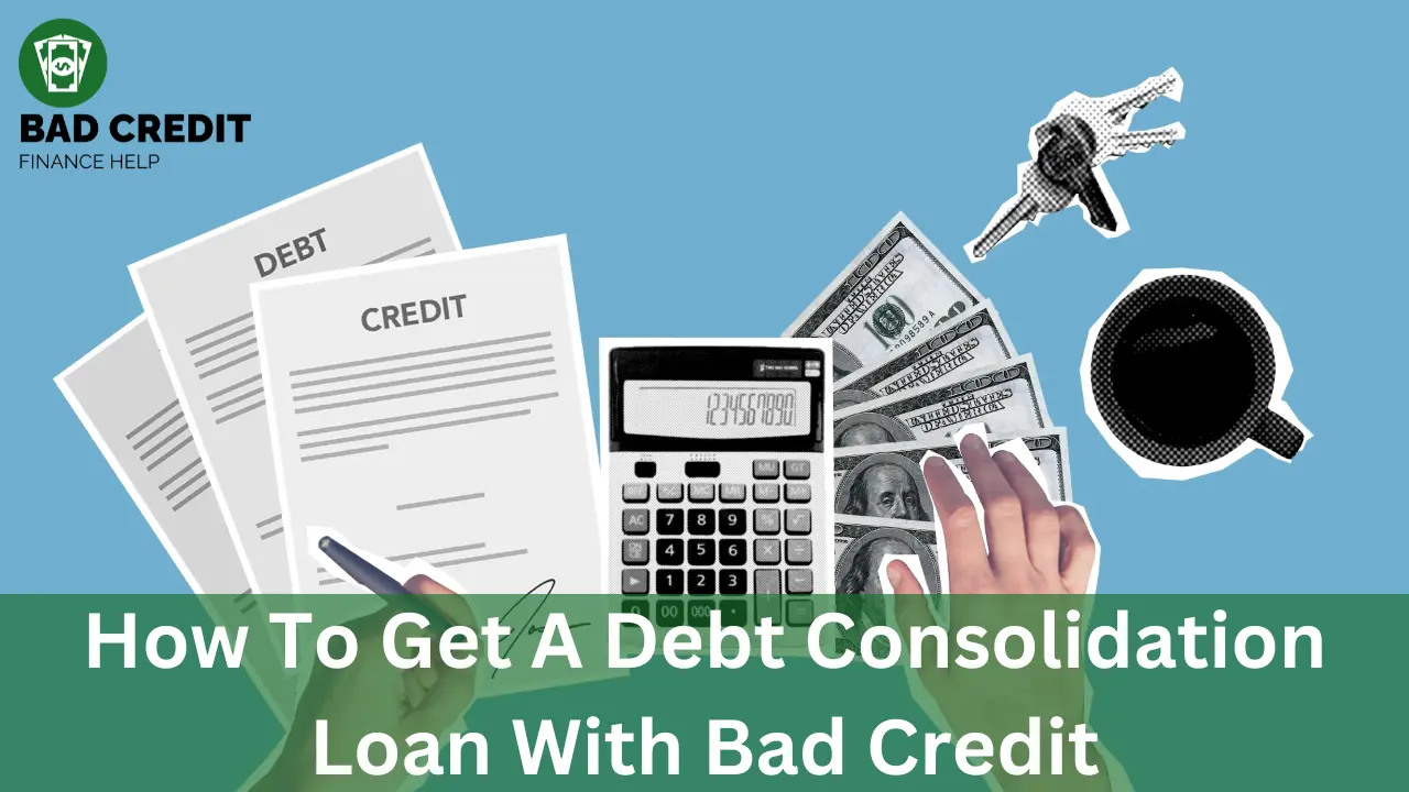 How To Get A Debt Consolidation Loan With Bad Credit