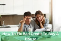 How To Fix Bad Credit To Buy A House