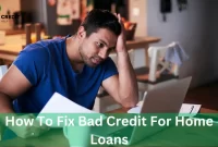 How To Fix Bad Credit For Home Loans