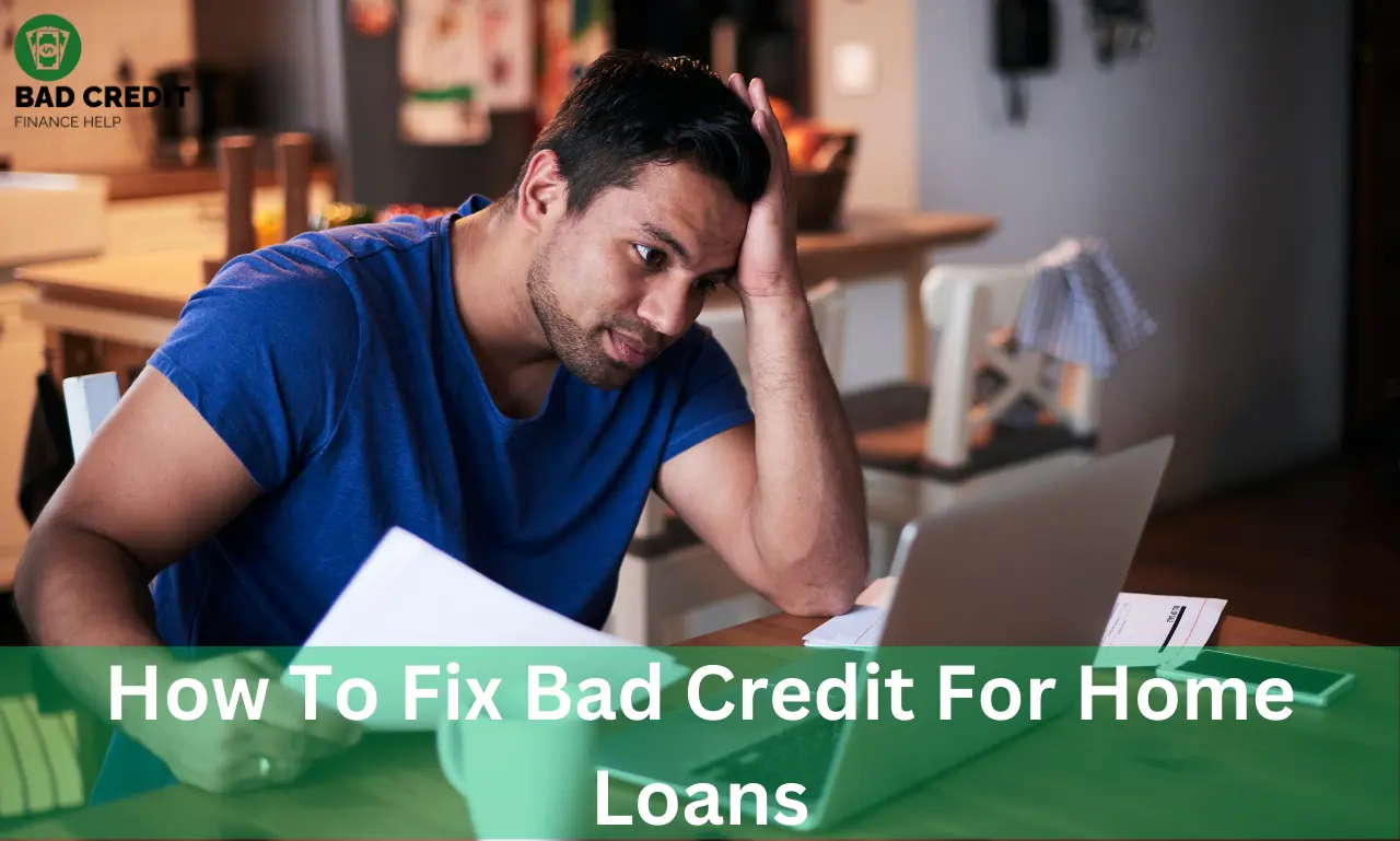 How To Fix Bad Credit For Home Loans