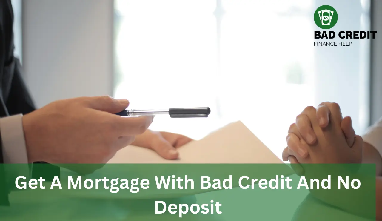 Get A Mortgage With Bad Credit And No Deposit
