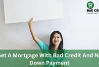 Get A Mortgage With Bad Credit And No Down Payment