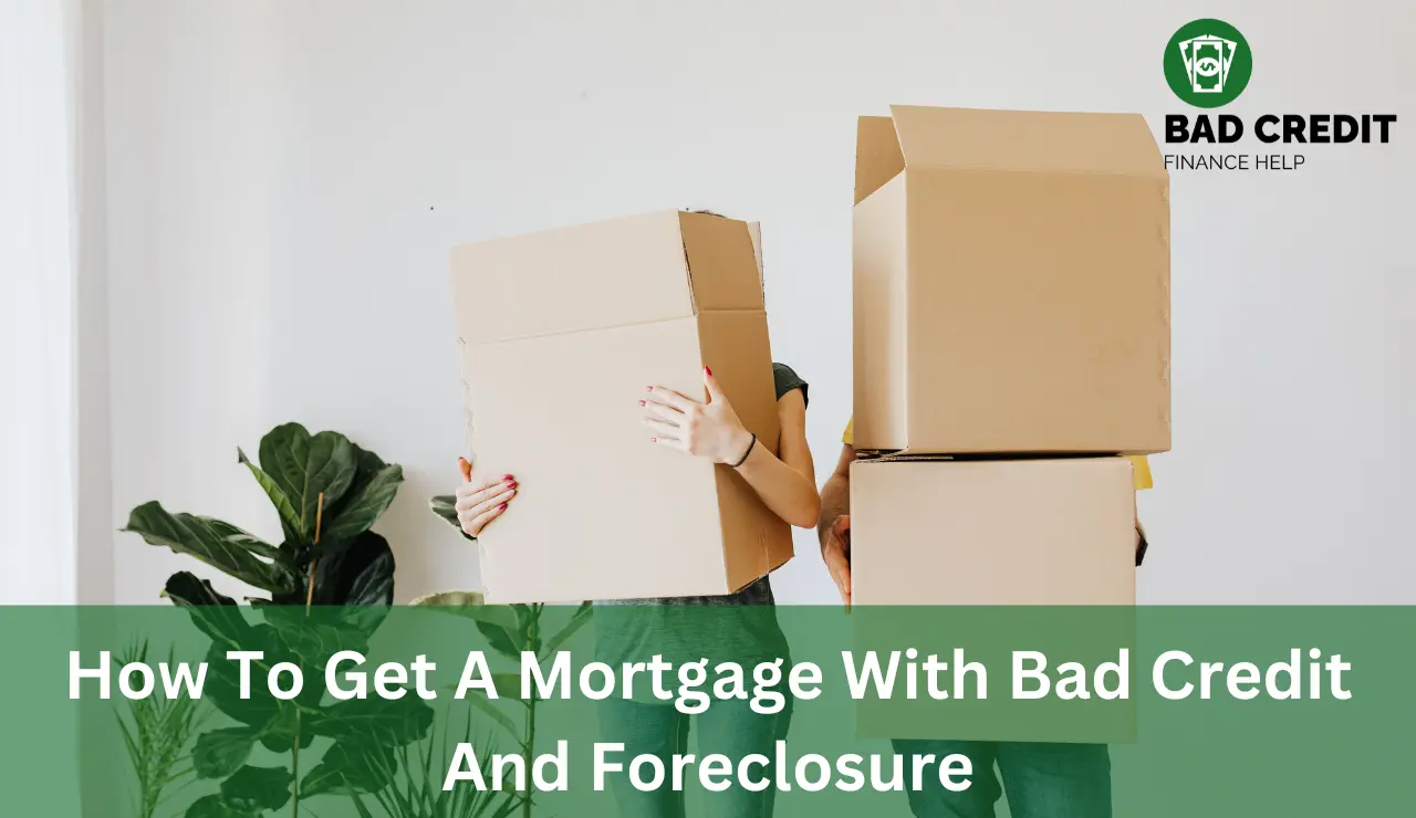 How To Get A Mortgage With Bad Credit And Foreclosure
