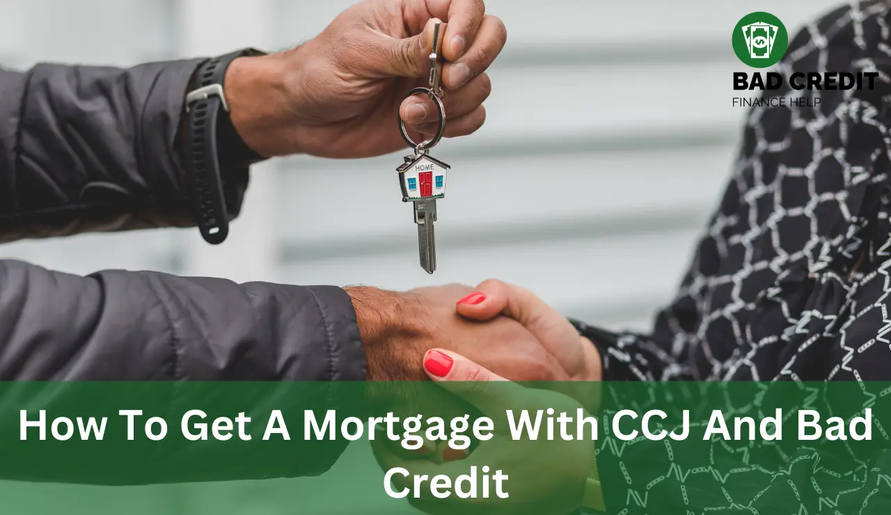 How To Get A Mortgage With CCJ And Bad Credit