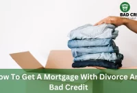 How To Get A Mortgage With Divorce And Bad Credit