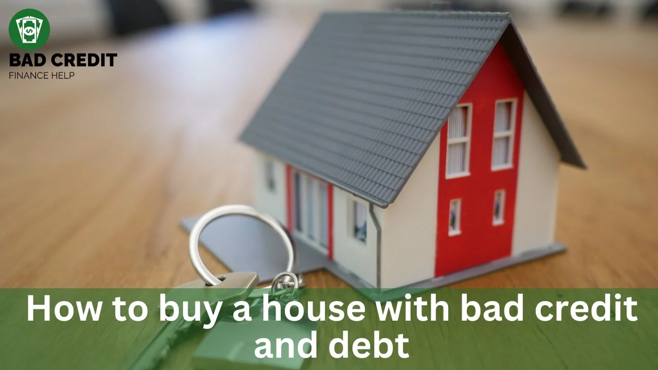 How To Buy A House With Bad Credit And Debt