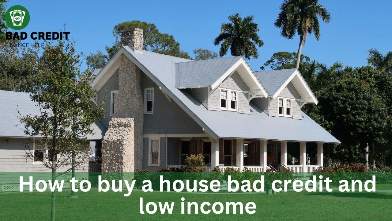 How To Buy A House With Bad Credit And Low Income