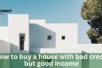 How To Buy A House With Bad Credit But Good Income