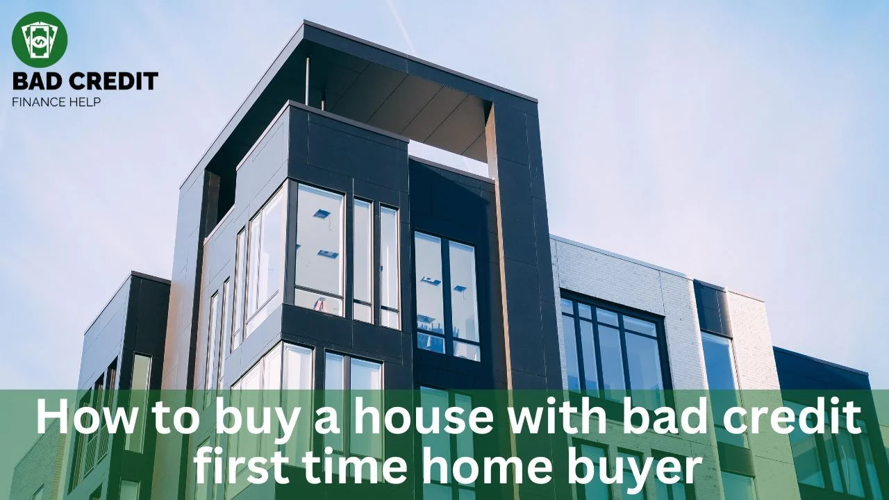 How To Buy A House With Bad Credit First-Time Home Buyer