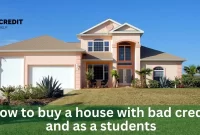 How To Buy A House With Bad Credit And As A Student