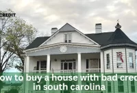 How To Buy A House With Bad Credit In South Carolina