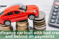 Refinance A Car Loan With Bad Credit And Behind On Payments