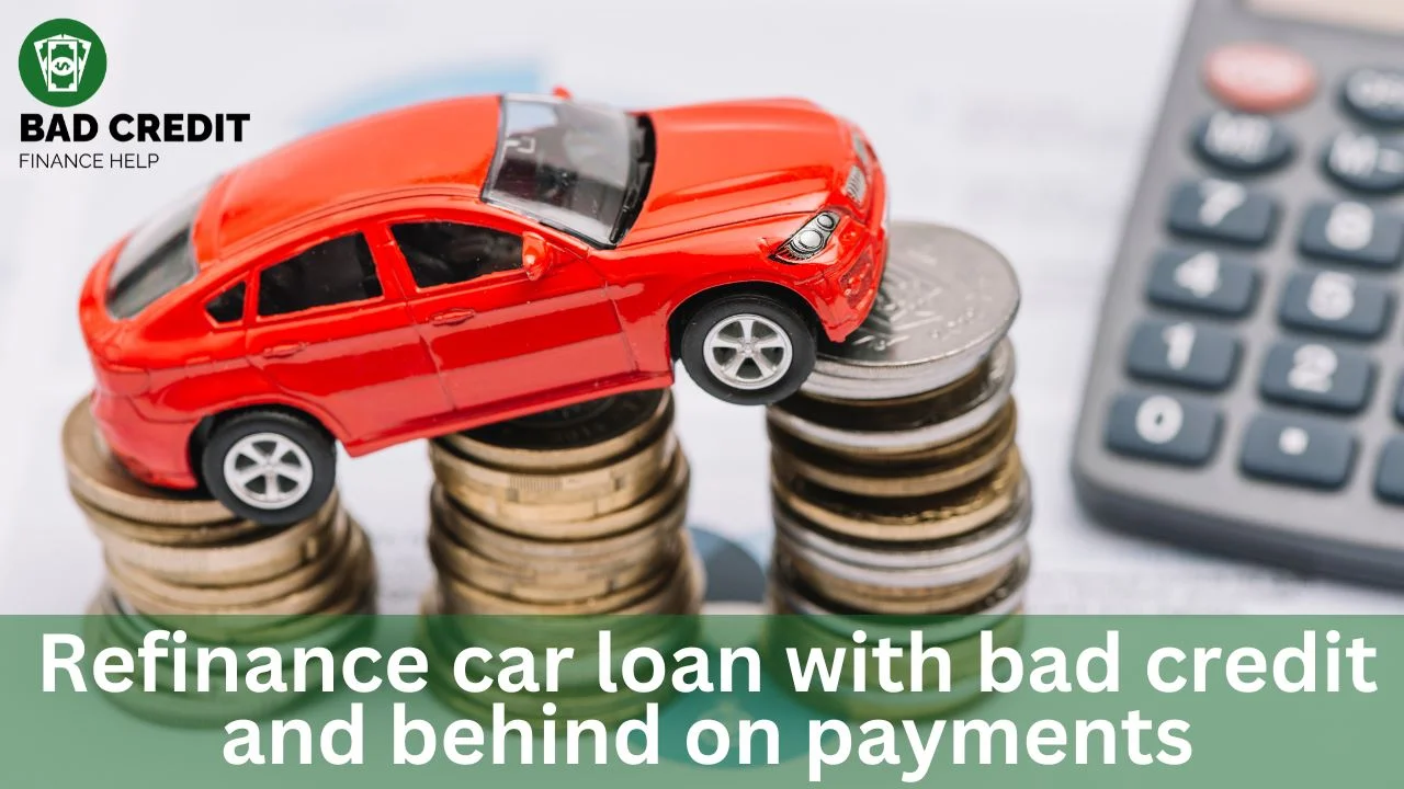 Refinance A Car Loan With Bad Credit And Behind On Payments