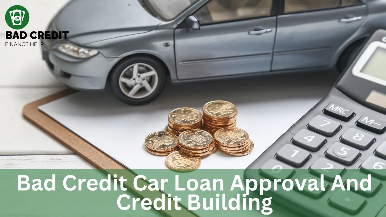 Bad Credit Car Loan Approval And Credit Building