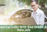 A Used Car Loan With Bad Credit And A New Job