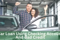 Car Loan Using A Checking Account And Bad Credit