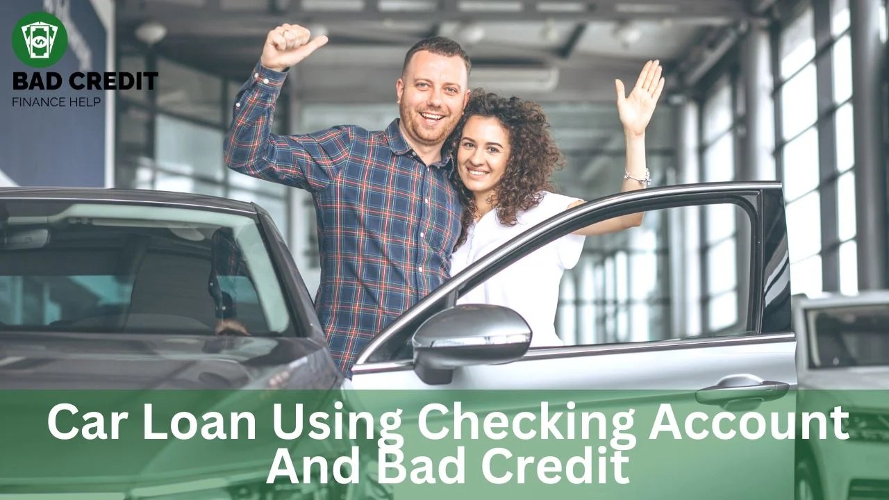 Car Loan Using A Checking Account And Bad Credit
