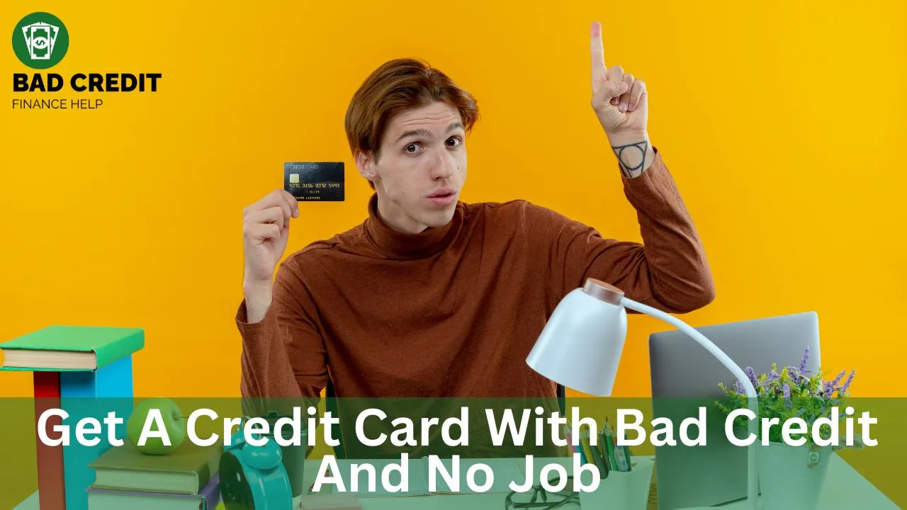 Get A Credit Card With Bad Credit And No Job