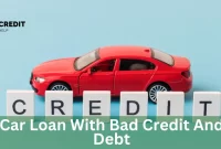 Car Loan With Bad Credit And Debt