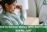 How to Borrow Money With Bad Credit and No Job?