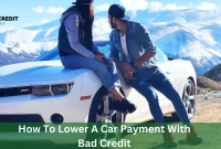 How To Lower A Car Payment With Bad Credit
