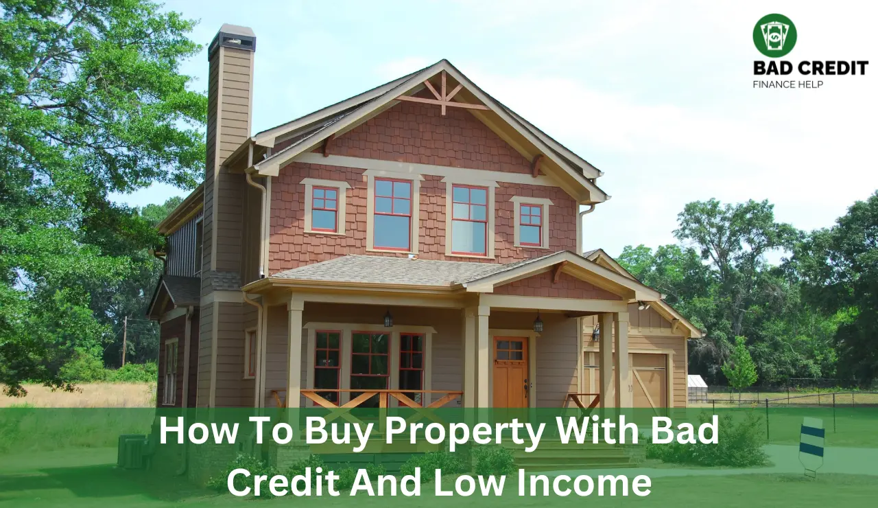 How To Buy Property With Bad Credit And Low Income