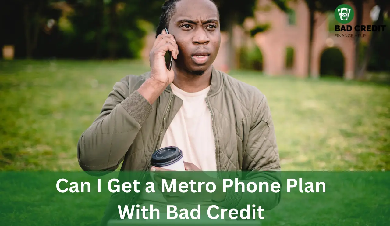 Can I Get A Metro Phone Plan With Bad Credit