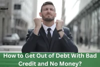 How to Get Out of Debt With Bad Credit and No Money?