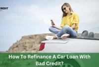 How To Refinance A Car Loan With Bad Credit?