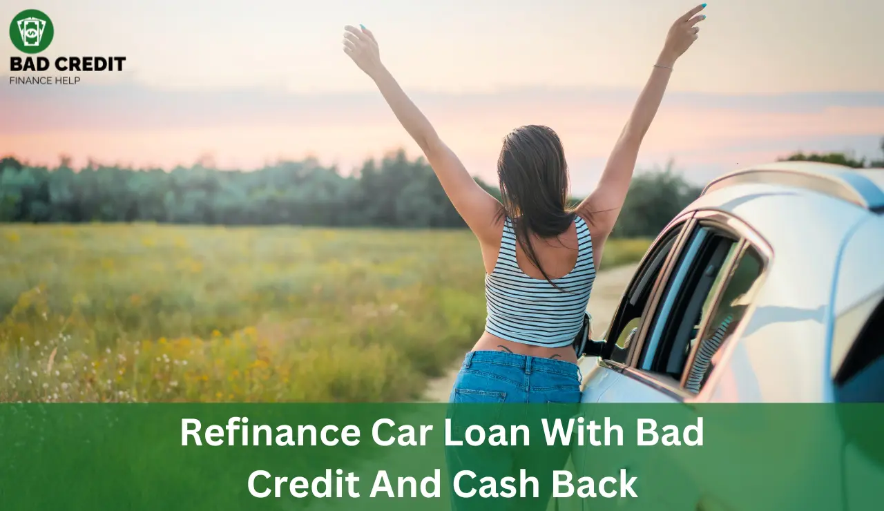 Refinance Car Loan With Bad Credit And Cash Back