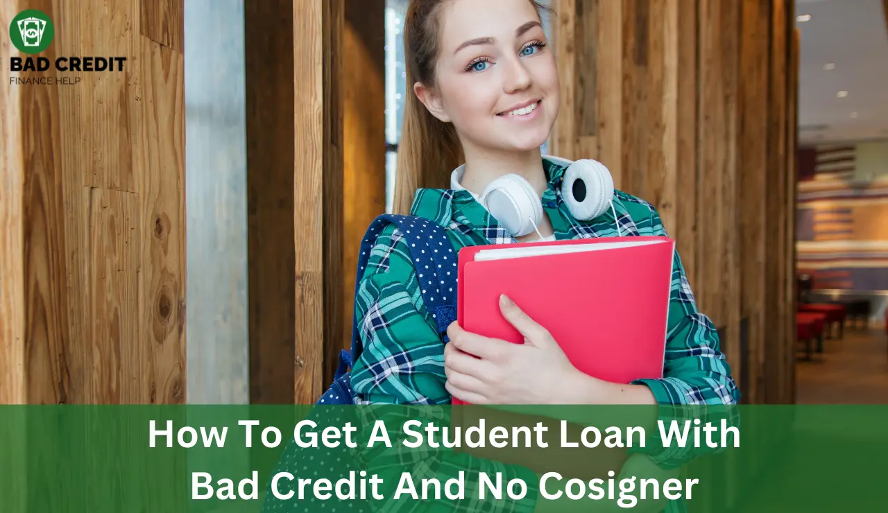 How To Get A Student Loan With Bad Credit And No Cosigner