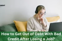 How to Get Out of Debt With Bad Credit After Losing a Job?