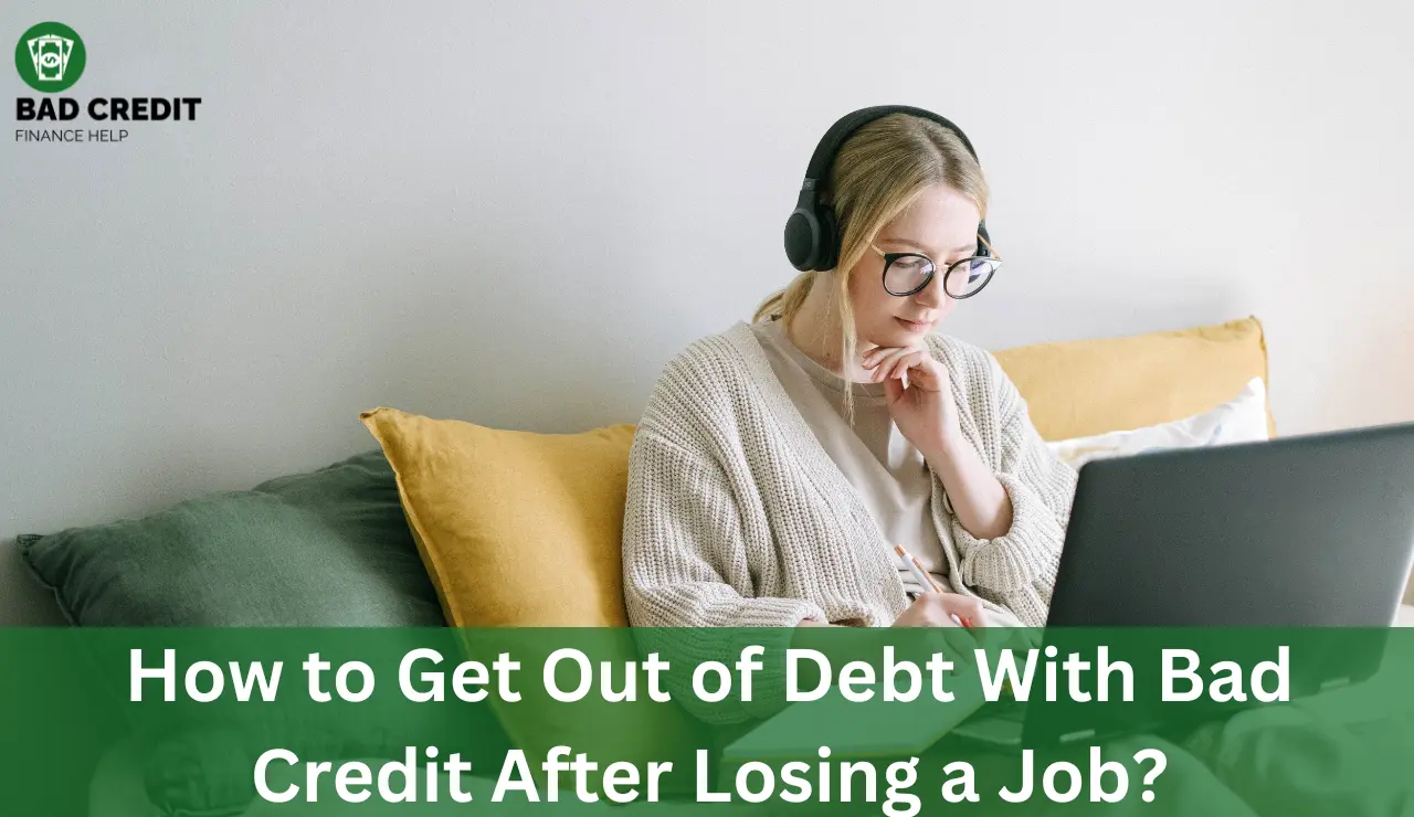 How to Get Out of Debt With Bad Credit After Losing a Job?