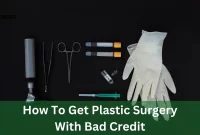 How To Get Plastic Surgery With Bad Credit