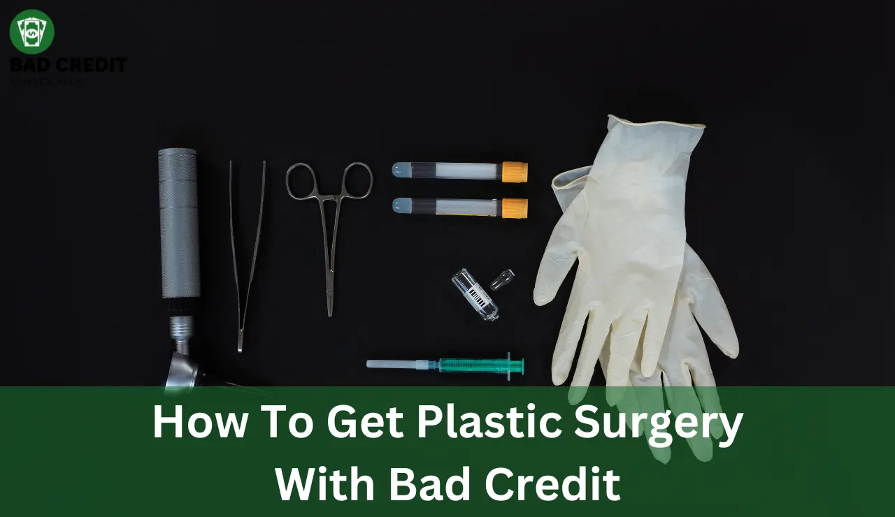 How To Get Plastic Surgery With Bad Credit