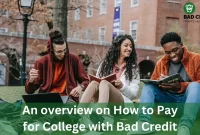 An overview on How to Pay for College with Bad Credit