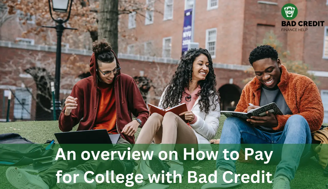 An overview on How to Pay for College with Bad Credit