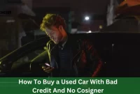 How To Buy a Used Car With Bad Credit And No Cosigner