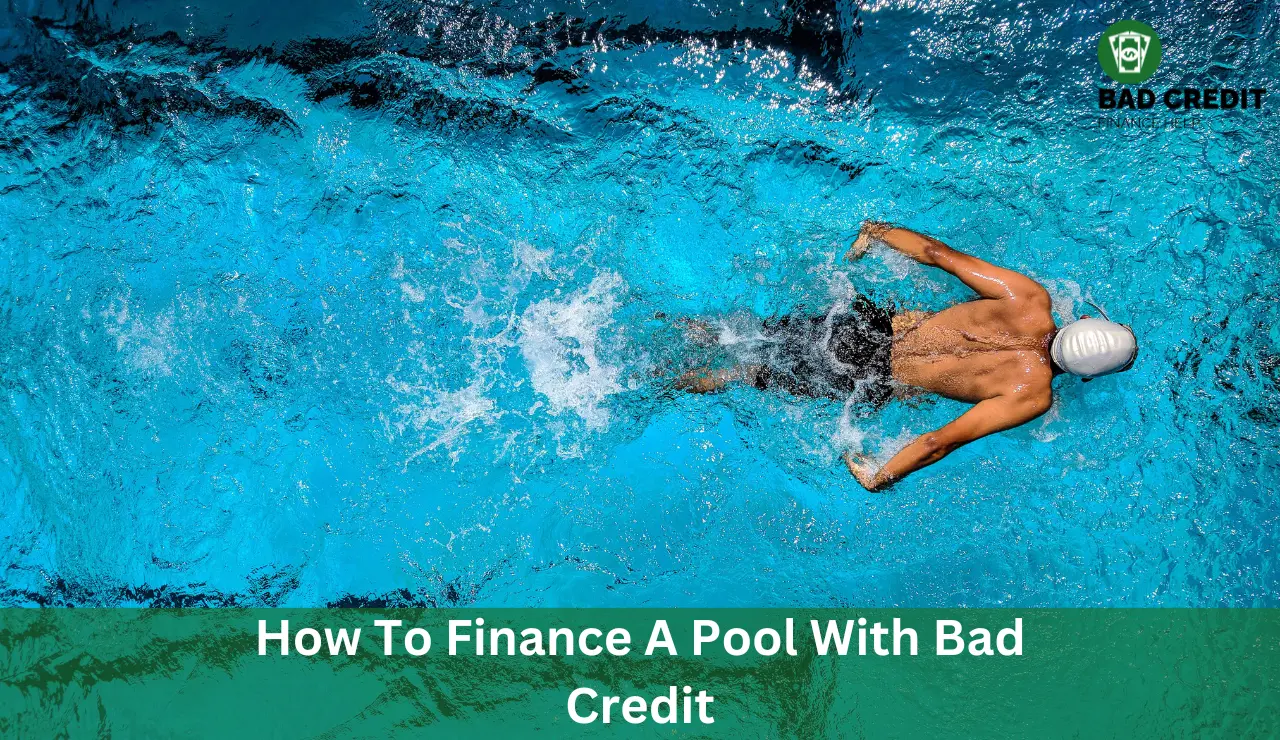 How To Finance A Pool With Bad Credit