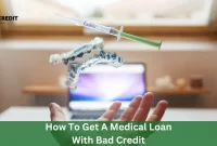 How To Get A Medical Loan With Bad Credit