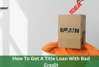How To Get A Title Loan With Bad Credit