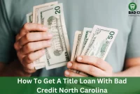 How To Get A Title Loan With Bad Credit North Carolina