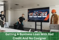 Getting A Business Loan With Bad Credit And No Cosigner