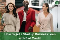 How To Get A Startup Business Loan With Bad Credit