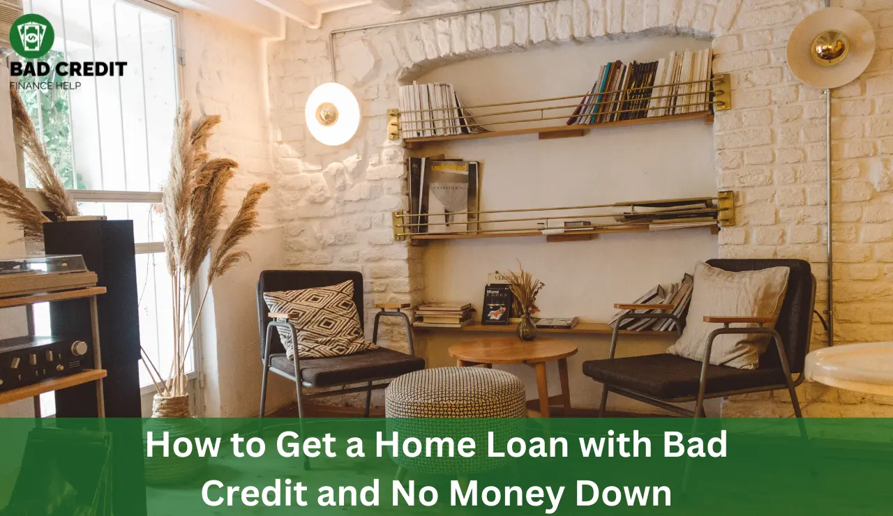 How To Get A Home Loan With Bad Credit And No Money Down