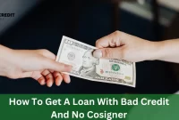 How To Get A Loan With Bad Credit And No Cosigner