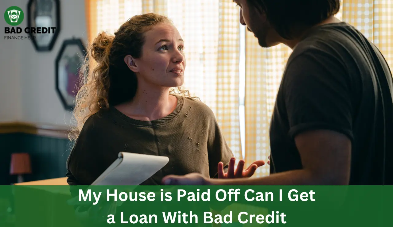 My House Is Paid Off Can I Get A Loan With Bad Credit