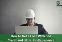 How To Get A Loan With Bad Credit And Little Job Experience
